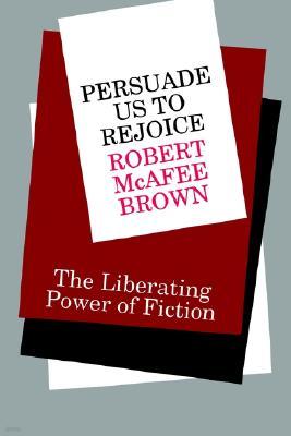 Persuade Us to Rejoice: The Liberating Power of Fiction