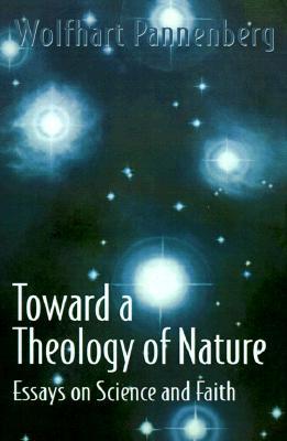Toward a Theology of Nature: Essays on Science and Faith