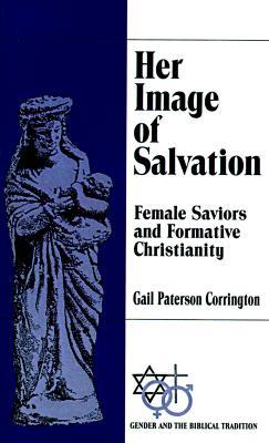 Her Image of Salvation: Female Saviors and Formative Christianity