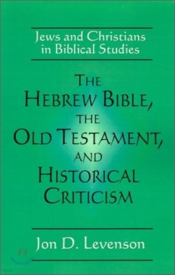 The Hebrew Bible, the Old Testament, and Historical Criticism: Jews and Christians in Biblical Studies