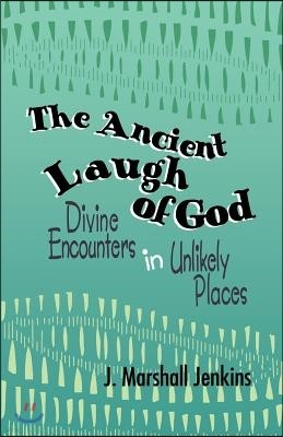 Ancient Laugh of God: Divine Encounters in Unlikely Places