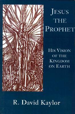 Jesus the Prophet: His Vision of the Kingdom on Earth