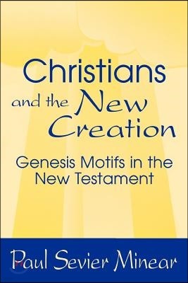 Christians and the New Creation: Genesis Motifs in the New Testament