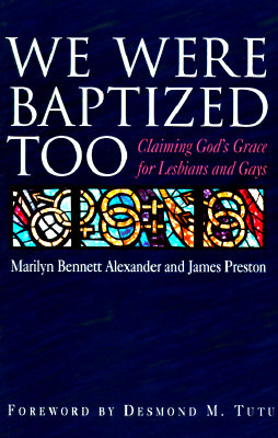 We Were Baptized Too: Claiming God's Grace for Lesbians and Gays