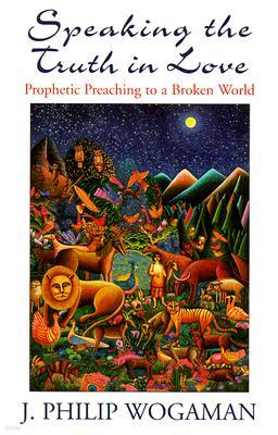 Speaking the Truth in Love: Prophetic Preaching to a Broken World