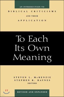 To Each Its Own Meaning, Revised and Expanded: An Introduction to Biblical Criticisms and Their Application