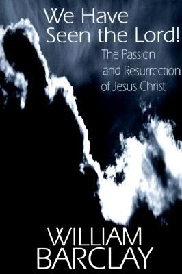 We Have Seen the Lord: The Passion and Resurrection of Jesus Christ