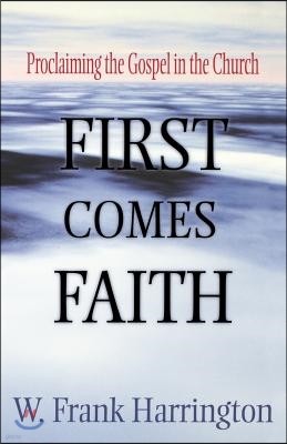 First Comes Faith: Proclaiming the Gospel in the Church