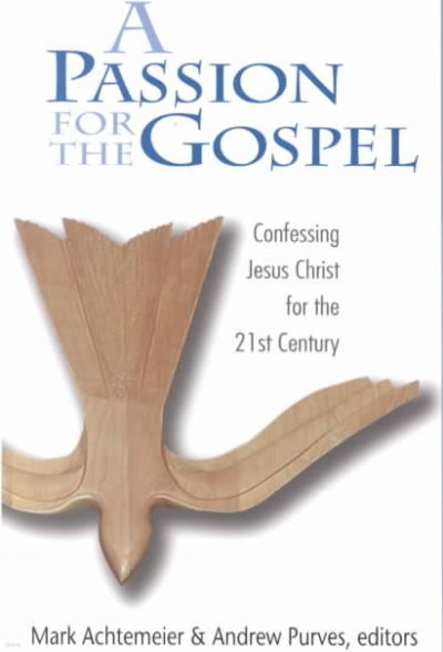 Passion for the Gospel: Confessing Jesus Christ for the Twenty-First Century