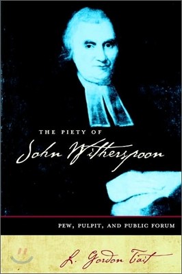 The Piety of John Witherspoon: Pew, Pulpit and Public Forum