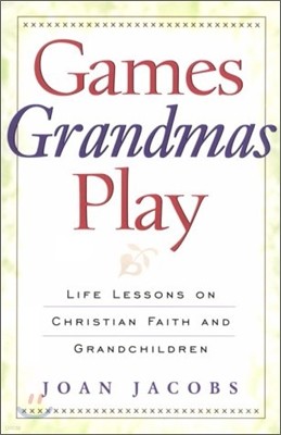 Games Grandmas Play: Life Lessons on Christian Faith, God, and Grandchildren