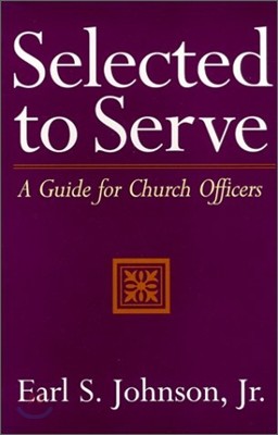 Selected to Serve: A Guide for Church Officers