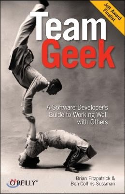 Team Geek: A Software Developer's Guide to Working Well with Others