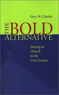 Bold Alternative: Staying in Church in the 21st Century