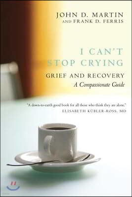 I Can't Stop Crying: Grief and Recovery: A Compassionate Guide