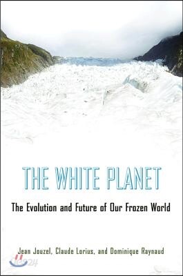 The White Planet: The Evolution and Future of Our Frozen World