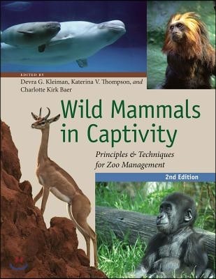 Wild Mammals in Captivity: Principles and Techniques for Zoo Management, Second Edition