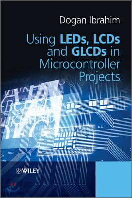 Wiley Using LEDs, LCDs and GLCDs in Microcontroller Projects