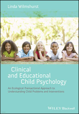 Clinical and Educational Child Psychology: An Ecological-Transactional Approach to Understanding Child Problems and Interventions