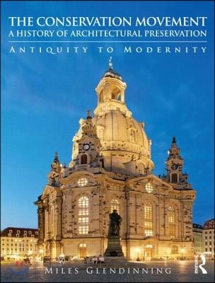 The Conservation Movement: A History of Architectural Preservation: Antiquity to Modernity