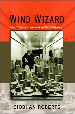 Wind Wizard: Alan G. Davenport and the Art of Wind Engineering