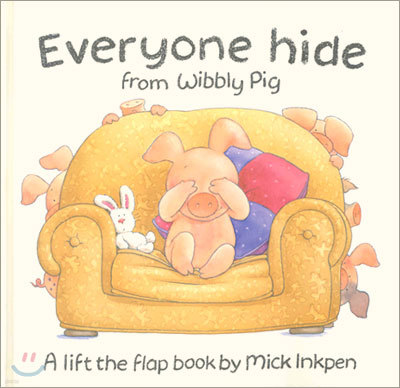Everyone Hide from Wibbly Pig: A Lift-The-Flap Book