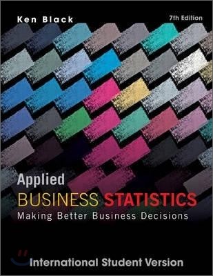 Applied Business Statistics: Making Better Business Decisions, 7/E (IE)