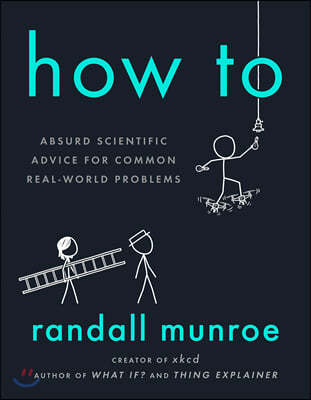 How to: Absurd Scientific Advice for Common Real-World Problems
