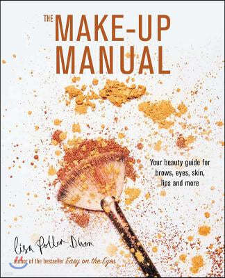 The Make-Up Manual: Your Beauty Guide for Brows, Eyes, Skin, Lips and More