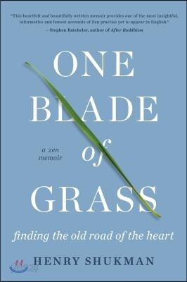 One Blade of Grass: Finding the Old Road of the Heart, a Zen Memoir