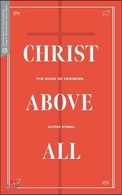 Christ Above All: The Book of Hebrews