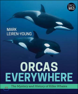 Orcas Everywhere: The Mystery and History of Killer Whales