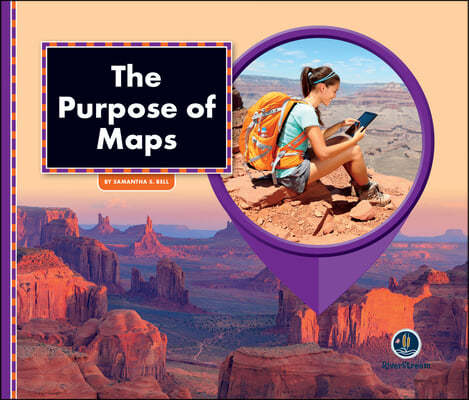All about Maps: The Purpose of Maps