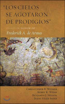 "Los cielos se agotaron de prodigios": Essays in Honor of Frederick A. de Armas