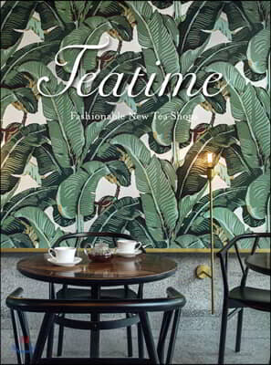 Teatime : Fashionable New Tea Shops