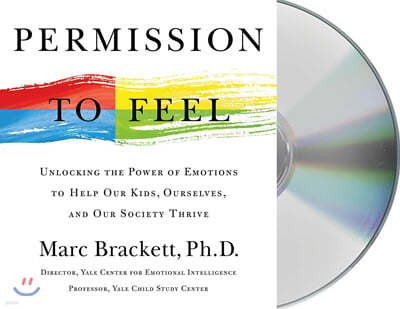 Permission to Feel: Unlocking the Power of Emotions to Help Our Kids, Ourselves, and Our Society Thrive