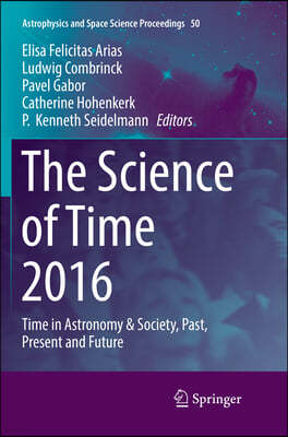 The Science of Time 2016: Time in Astronomy & Society, Past, Present and Future