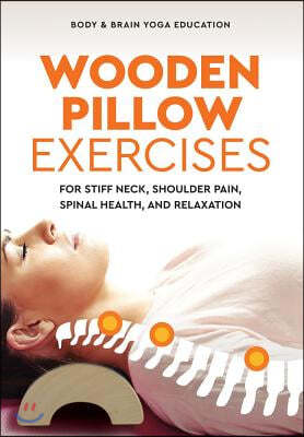 Wooden Pillow Exercises: For Stiff Neck, Shoulder Pain, Spinal Health, and Relaxation