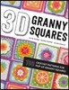 3D Granny Squares: 100 Crochet Patterns for Pop-Up Granny Squares