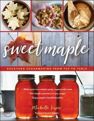 Sweet Maple: Backyard Sugarmaking from Tap to Table