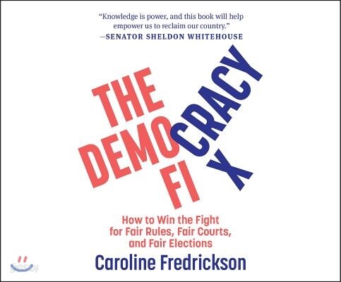 The Democracy Fix: How to Win the Fight for Fair Rules, Fair Courts, and Fair Elections