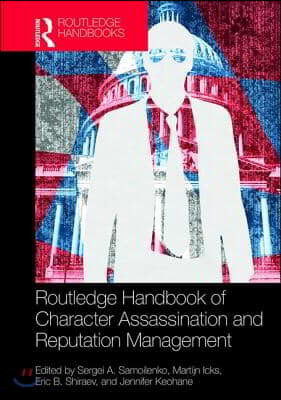 Routledge Handbook of Character Assassination and Reputation Management