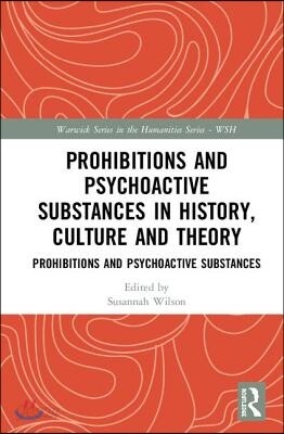Prohibitions and Psychoactive Substances in History, Culture and Theory