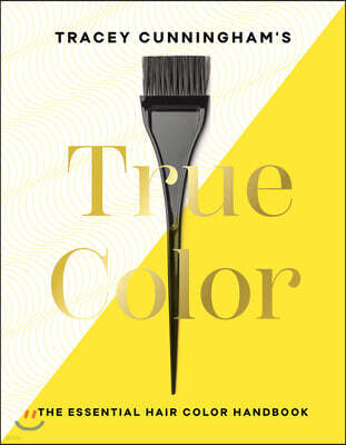 Tracey Cunningham's True Color: The Essential Hair Color Handbook