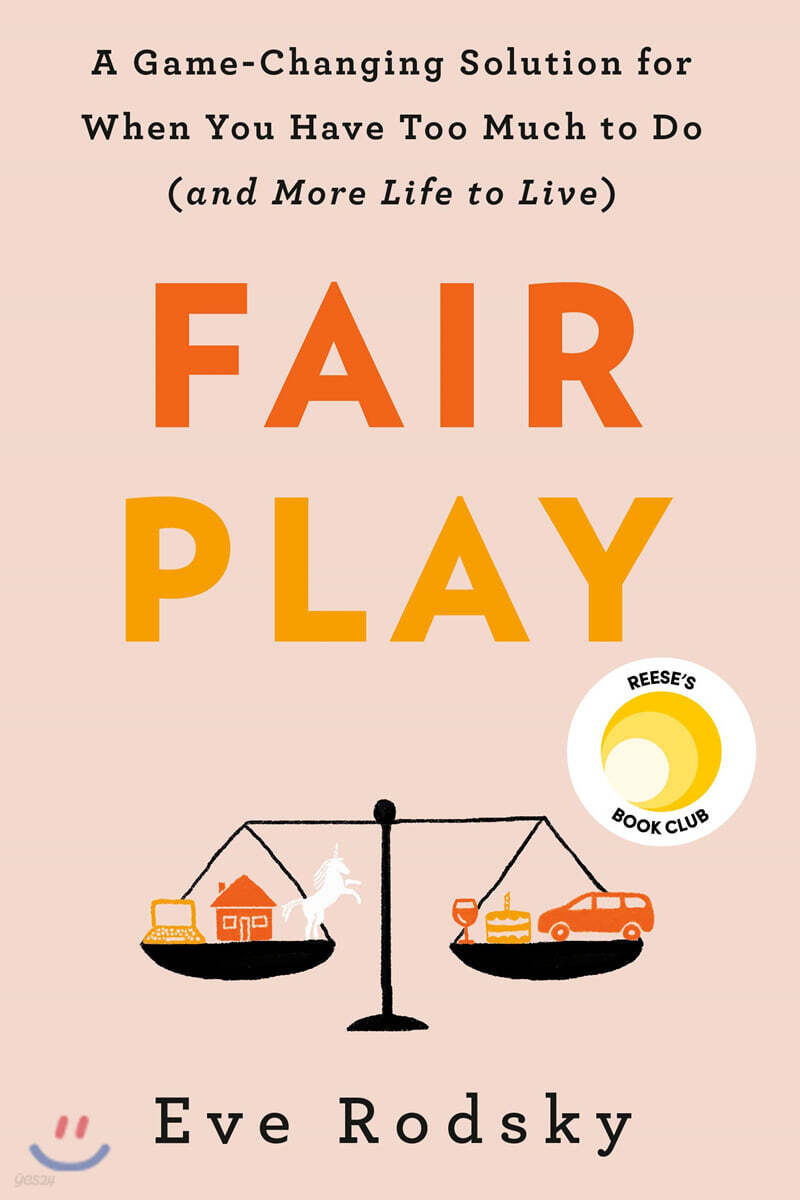 Fair Play: A Game-Changing Solution for When You Have Too Much to Do (and More Life to Live)