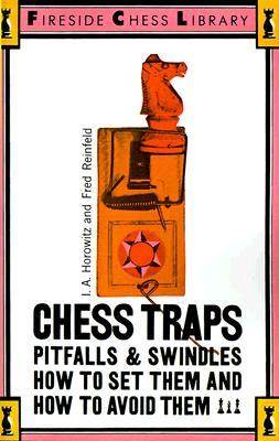 Chess Traps, Pitfalls and Swindles: How to Set Them and How to Avoid Them