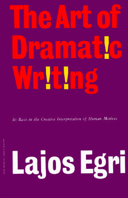 Art of Dramatic Writing: Its Basis in the Creative Interpretation of Human Motives