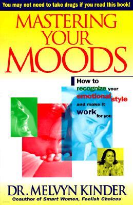 Fireside Books Mastering Your Moods: How to Recognize Your Emotional Style and Make It Work for You--Without Drugs