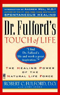 Dr. Fulford's Touch of Life: Aligning Body, Mind, and Spirit to Honor the Healer Within