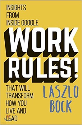 Work Rules!: Insights from Inside Google That Will Transform How You Live and Lead
